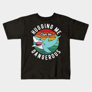 Hugging Me Can Be Dangerous Kids T-Shirt